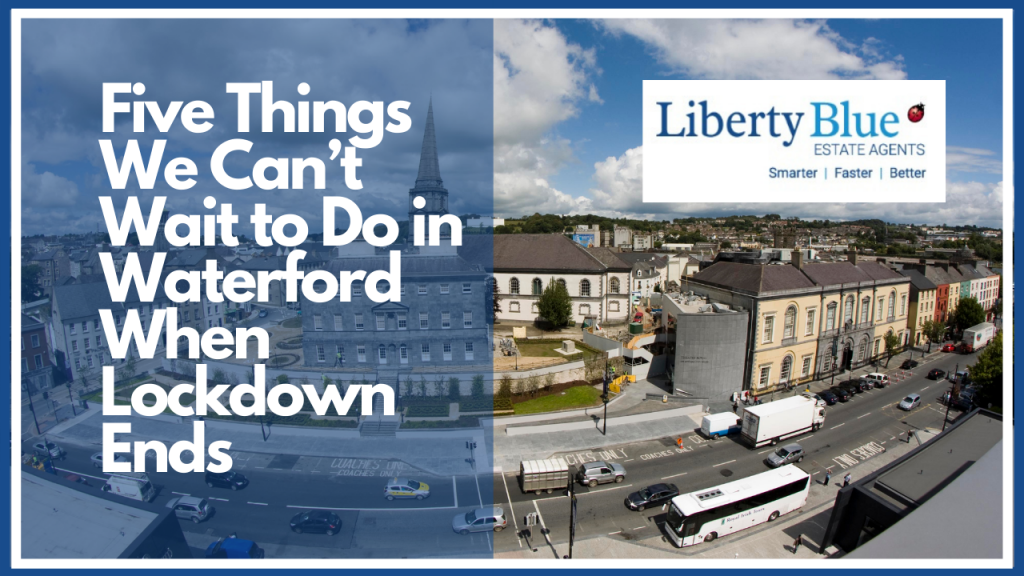 Lockdown ends - 5 things we can't wait to do in Waterford when lockdown ends