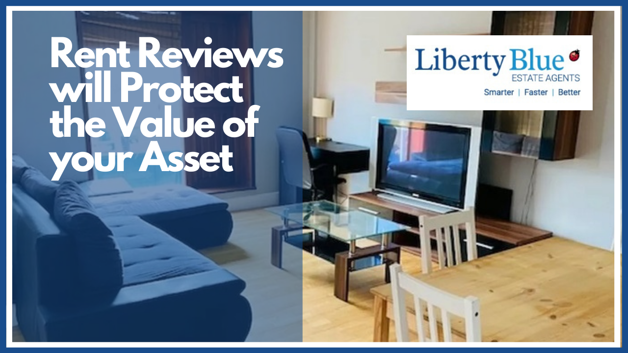 Rent Reviews will Protect the Value of your Asset Liberty Blue Estate Agents & Auctioneers