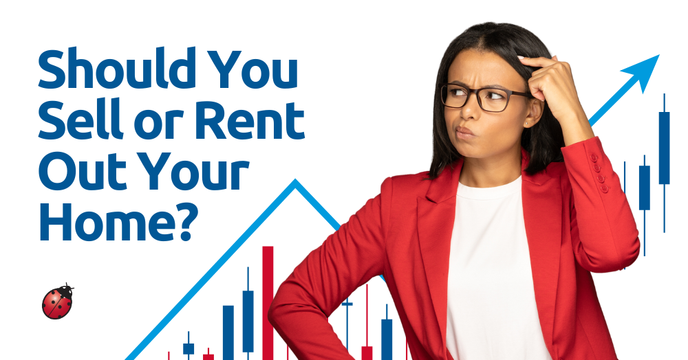 Rent or Sell? The Homeowner’s Dilemma - Liberty Blue 