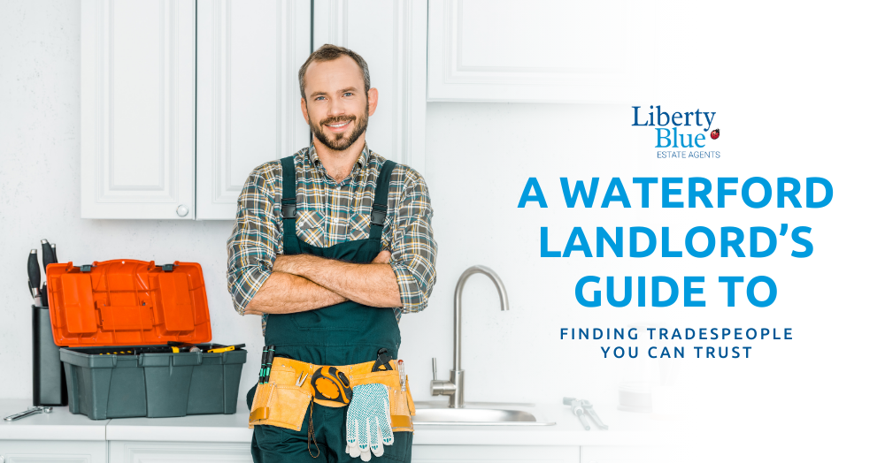 A Waterford Landlord’s Guide to Finding Tradespeople You Can Trust - Liberty Blue