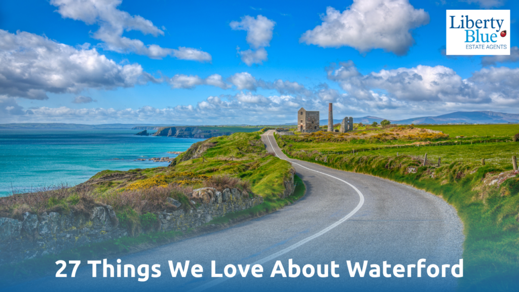 27 things we love about Waterford - Liberty Blue Estate Agents
