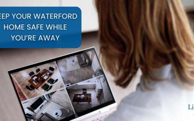 Keep Your Waterford Home Safe While You’re Away
